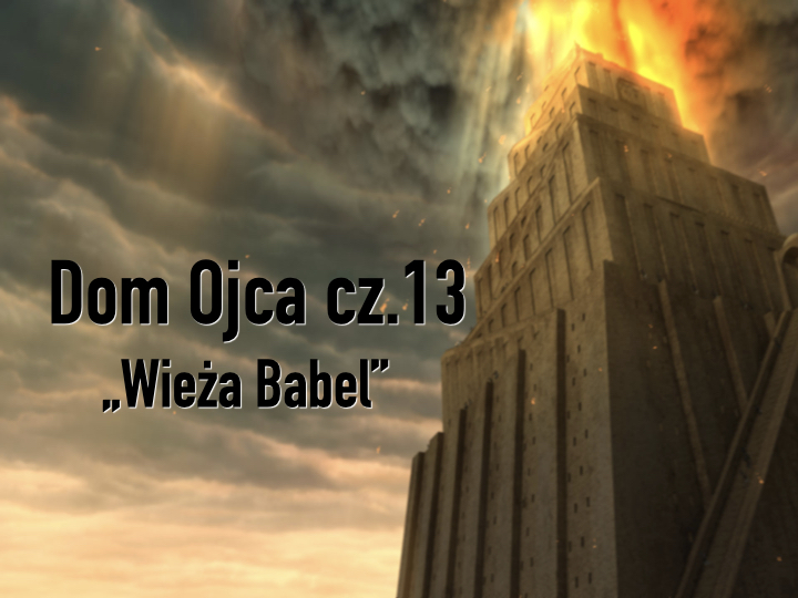 Dom Ojca cz.13 – Wieża Babel